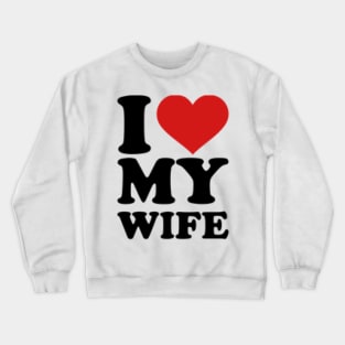 I love my wife Crewneck Sweatshirt